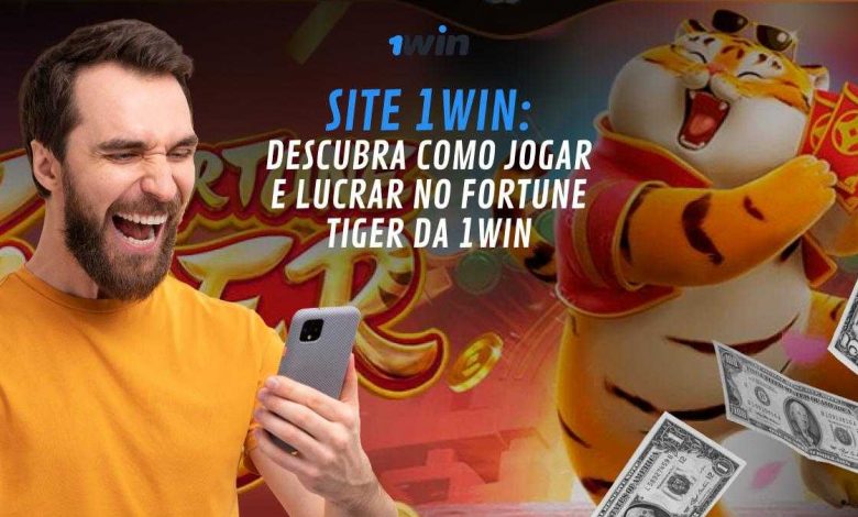 Site 1Win: descubra como jogar e lucrar no Fortune Tiger da 1Win