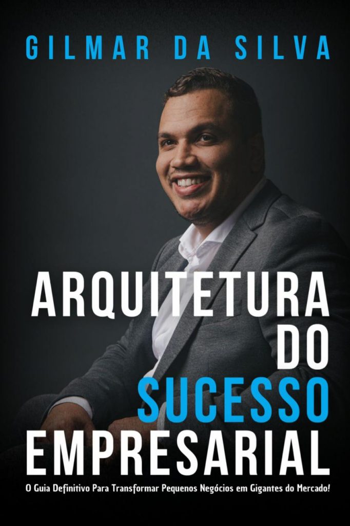 Arquitetura do Sucesso Empresarial’. - Gilmar da Silva